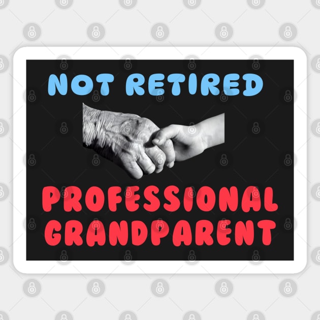 Not Retired Professional Grandparent Magnet by Comic Dzyns